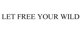 LET FREE YOUR WILD trademark