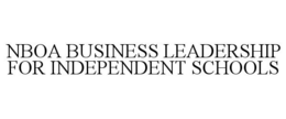 NBOA BUSINESS LEADERSHIP FOR INDEPENDENT SCHOOLS trademark