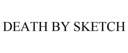 DEATH BY SKETCH trademark