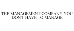 THE MANAGEMENT COMPANY YOU DON'T HAVE TO MANAGE trademark