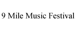 9 MILE MUSIC FESTIVAL trademark