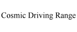 COSMIC DRIVING RANGE trademark