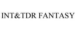 INT&TDR FANTASY trademark