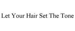LET YOUR HAIR SET THE TONE trademark