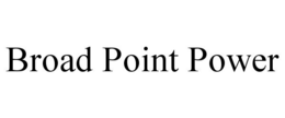 BROAD POINT POWER trademark