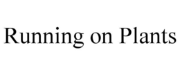 RUNNING ON PLANTS trademark