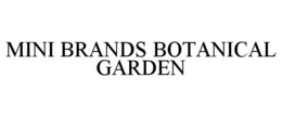 MINI BRANDS BOTANICAL GARDEN trademark