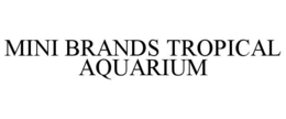 MINI BRANDS TROPICAL AQUARIUM trademark