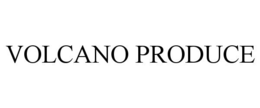 VOLCANO PRODUCE trademark