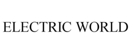 ELECTRIC WORLD trademark