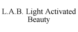 L.A.B. LIGHT ACTIVATED BEAUTY trademark