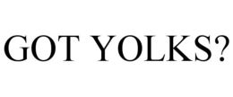 GOT YOLKS? trademark