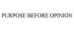 PURPOSE BEFORE OPINION trademark
