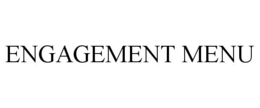 ENGAGEMENT MENU trademark