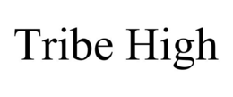 TRIBE HIGH trademark