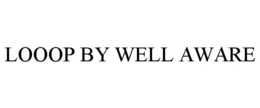 LOOOP BY WELL AWARE trademark