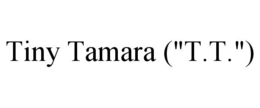 TINY TAMARA ("T.T.") trademark