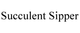SUCCULENT SIPPER trademark