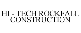 HI - TECH ROCKFALL CONSTRUCTION trademark