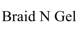 BRAID N GEL trademark