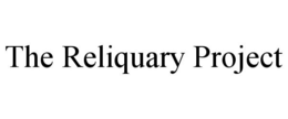 THE RELIQUARY PROJECT trademark