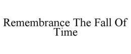 REMEMBRANCE THE FALL OF TIME trademark