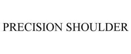 PRECISION SHOULDER trademark