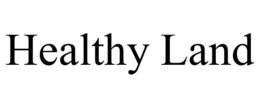 HEALTHY LAND trademark