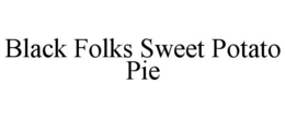 BLACK FOLKS SWEET POTATO PIE trademark