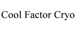 COOL FACTOR CRYO trademark