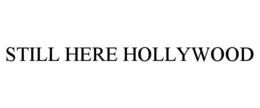 STILL HERE HOLLYWOOD trademark