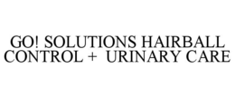 GO! SOLUTIONS HAIRBALL CONTROL + URINARY CARE trademark