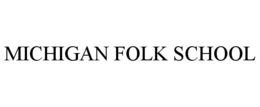 MICHIGAN FOLK SCHOOL trademark