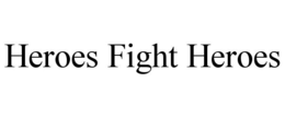 HEROES FIGHT HEROES trademark