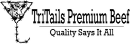TRITAILS PREMIUM BEEF QUALITY SAYS IT ALL trademark