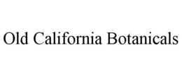 OLD CALIFORNIA BOTANICALS trademark