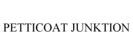 PETTICOAT JUNKTION trademark