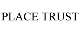PLACE TRUST trademark