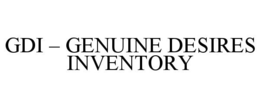 GDI - GENUINE DESIRES INVENTORY trademark