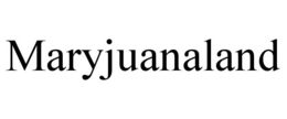 MARYJUANALAND trademark