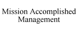 MISSION ACCOMPLISHED MANAGEMENT trademark