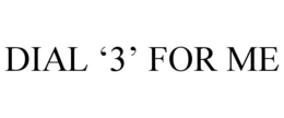 DIAL '3' FOR ME trademark