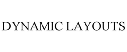 DYNAMIC LAYOUTS trademark