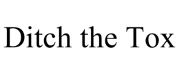 DITCH THE TOX trademark
