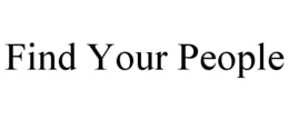 FIND YOUR PEOPLE trademark