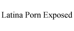 LATINA PORN EXPOSED trademark