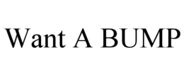 WANT A BUMP trademark