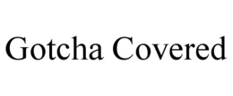 GOTCHA COVERED trademark