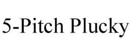 5-PITCH PLUCKY trademark
