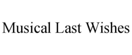 MUSICAL LAST WISHES trademark